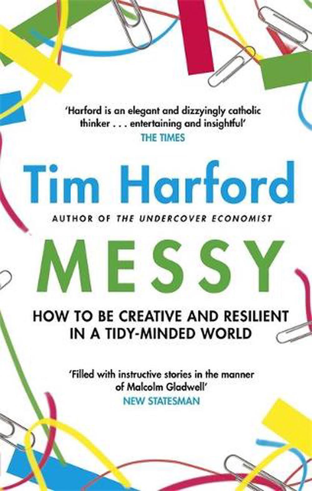 Messy: The Power of Disorder to Transform Our Lives [Book]
