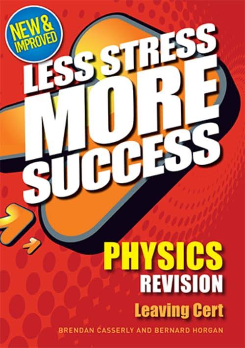 Less Stress More Success: Physics Leaving Certificate - Brendan Casserly