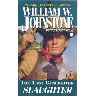The Last Gunfighter: Slaughter - William W Johnstone and J A Johnstone